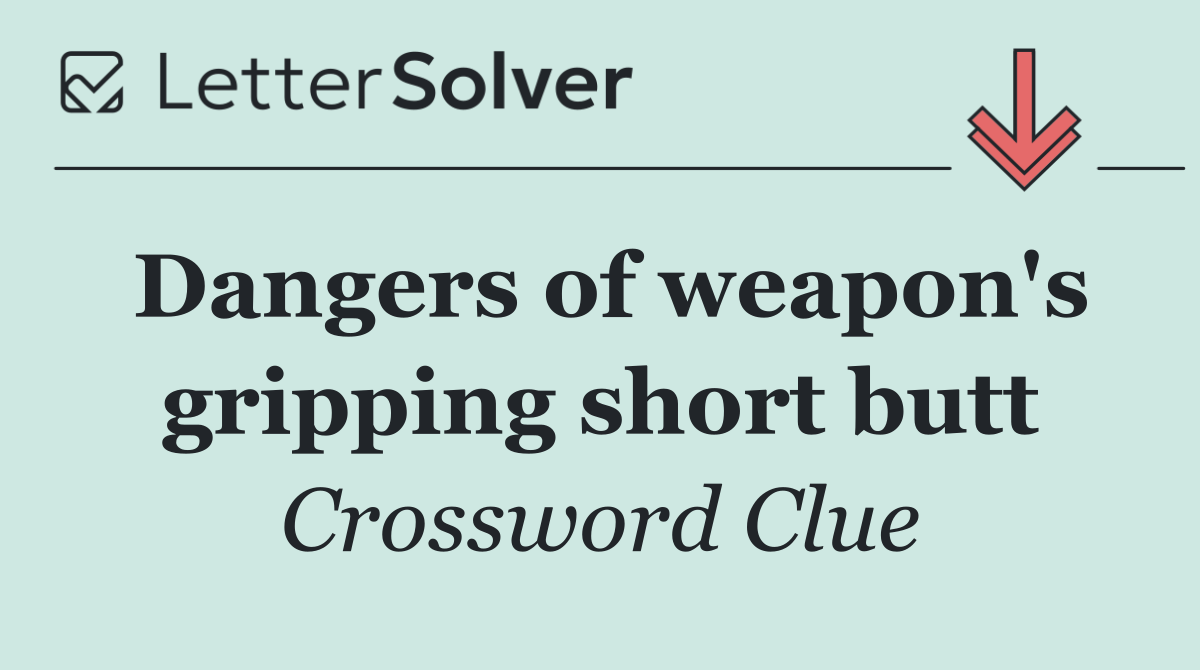 Dangers of weapon's gripping short butt