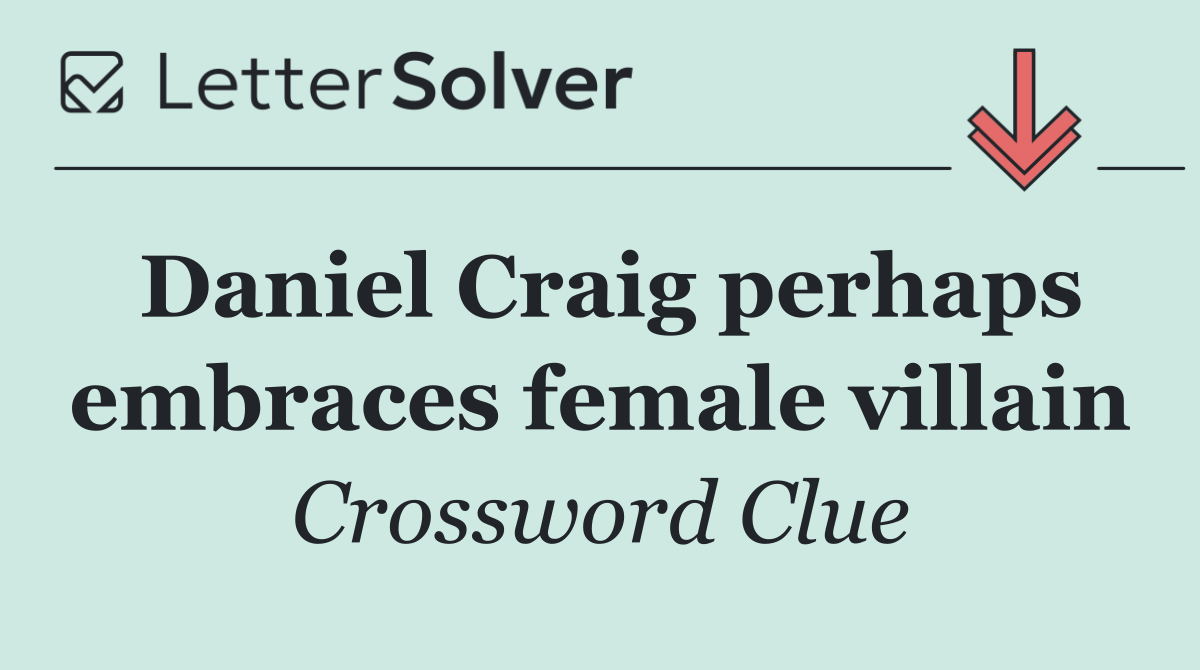 Daniel Craig perhaps embraces female villain