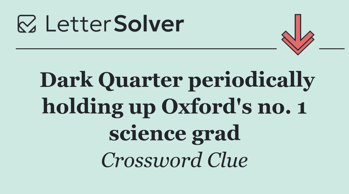 Dark Quarter periodically holding up Oxford's no. 1 science grad