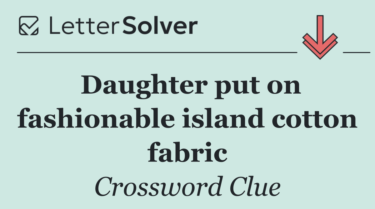 Daughter put on fashionable island cotton fabric