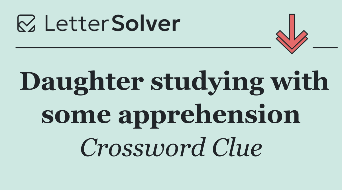 Daughter studying with some apprehension