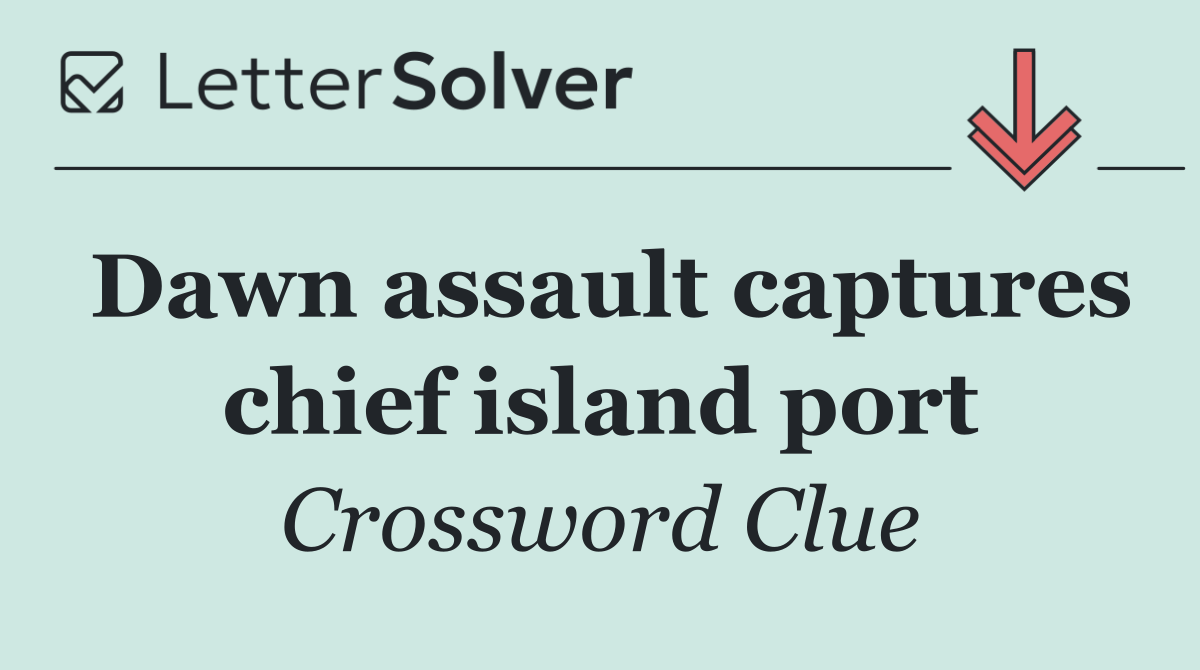 Dawn assault captures chief island port