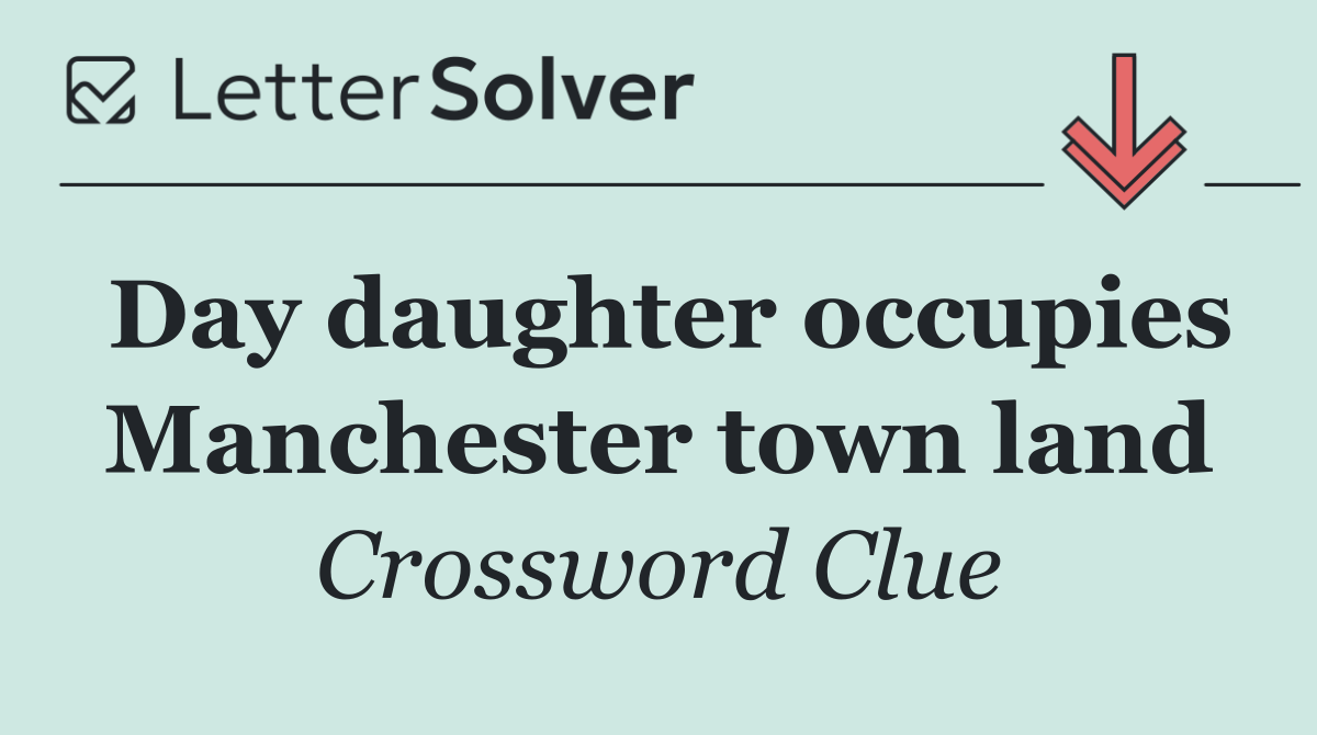 Day daughter occupies Manchester town land