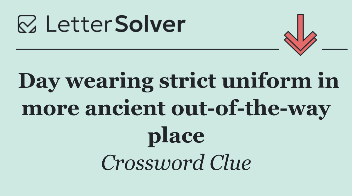 Day wearing strict uniform in more ancient out of the way place