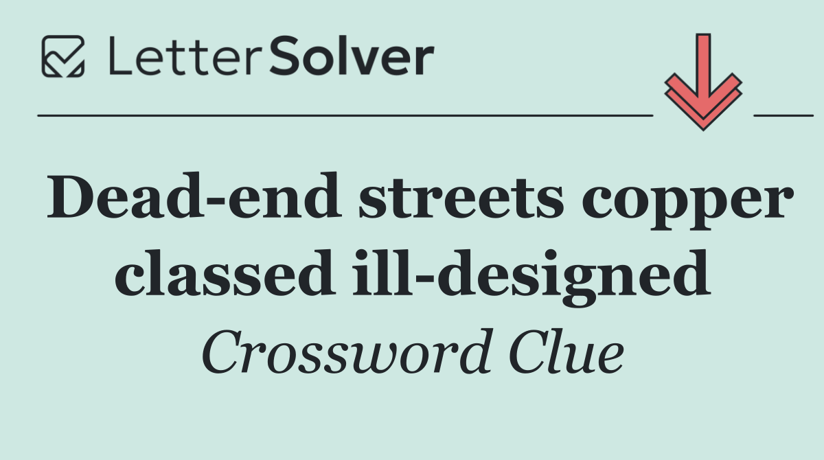 Dead end streets copper classed ill designed