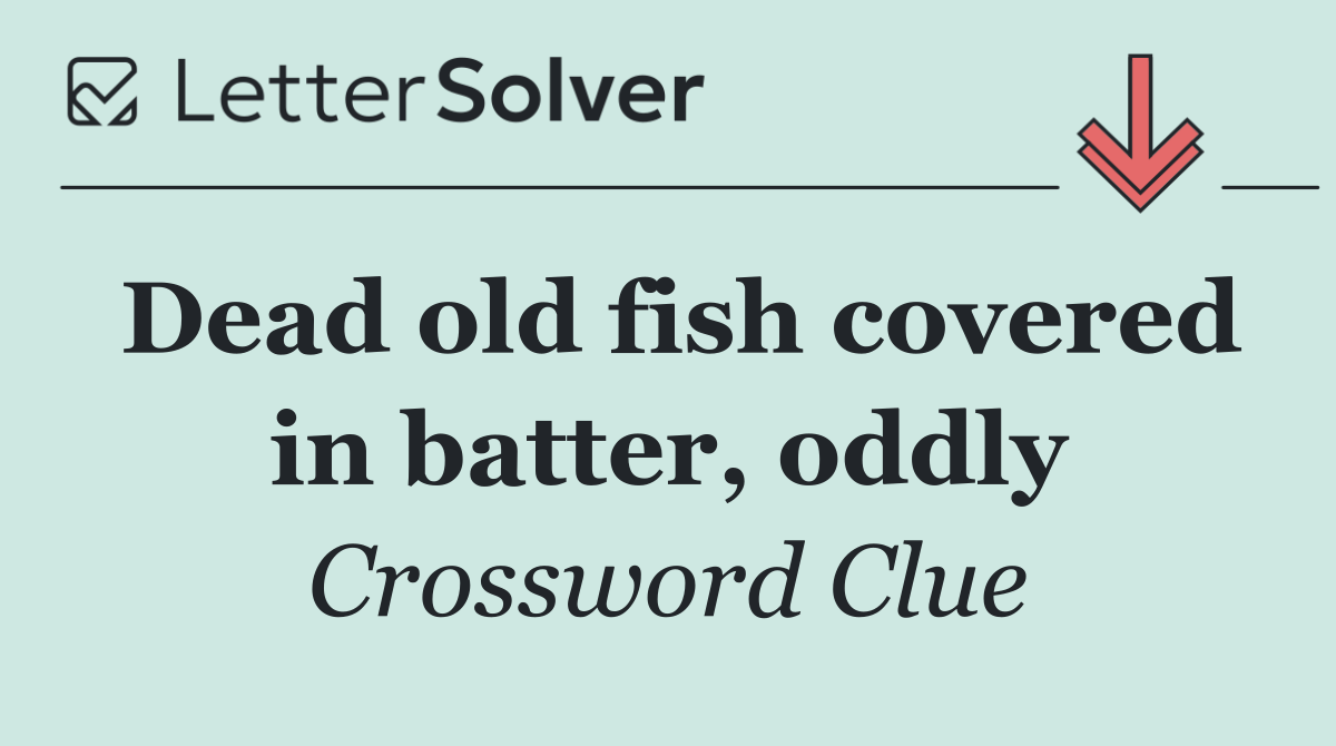 Dead old fish covered in batter, oddly