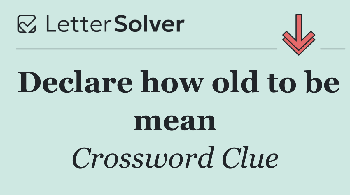 Declare how old to be mean