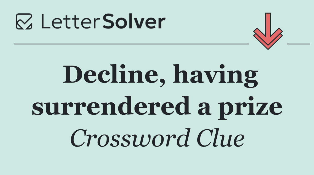 Decline, having surrendered a prize