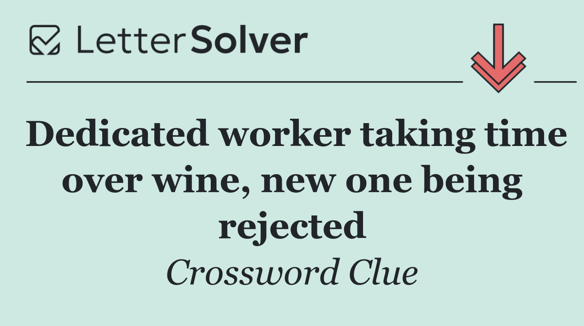 Dedicated worker taking time over wine, new one being rejected