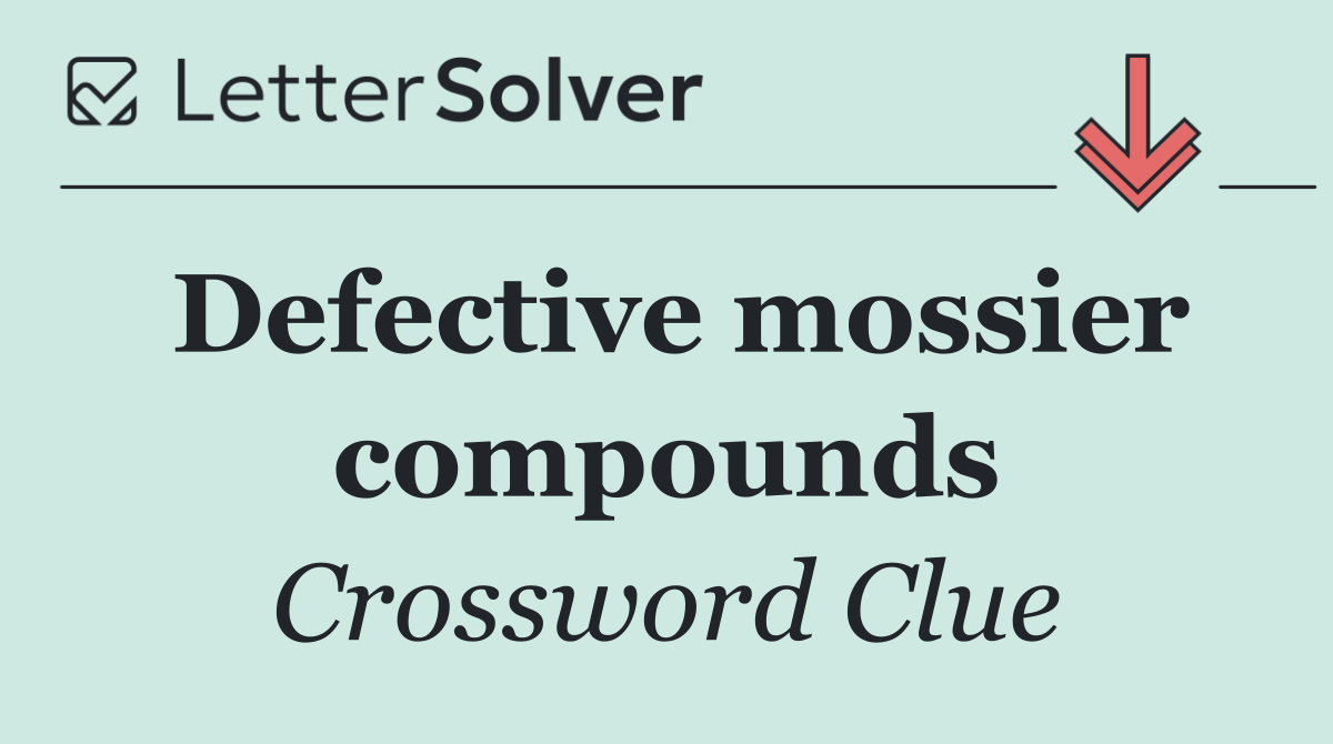 Defective mossier compounds
