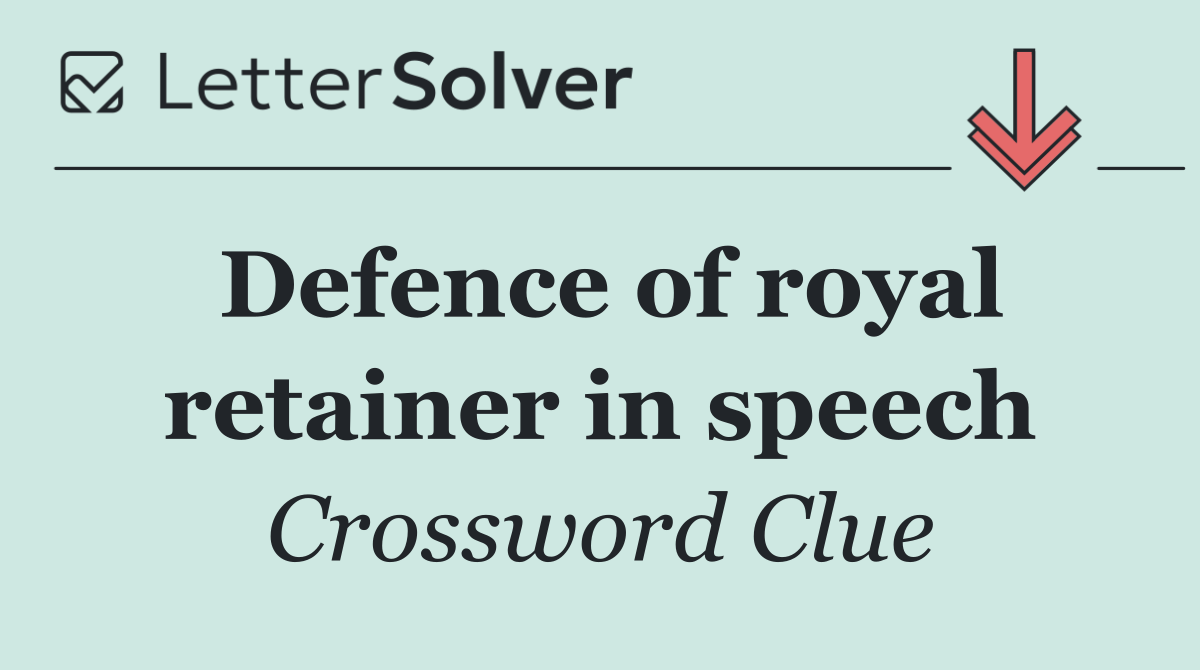 Defence of royal retainer in speech