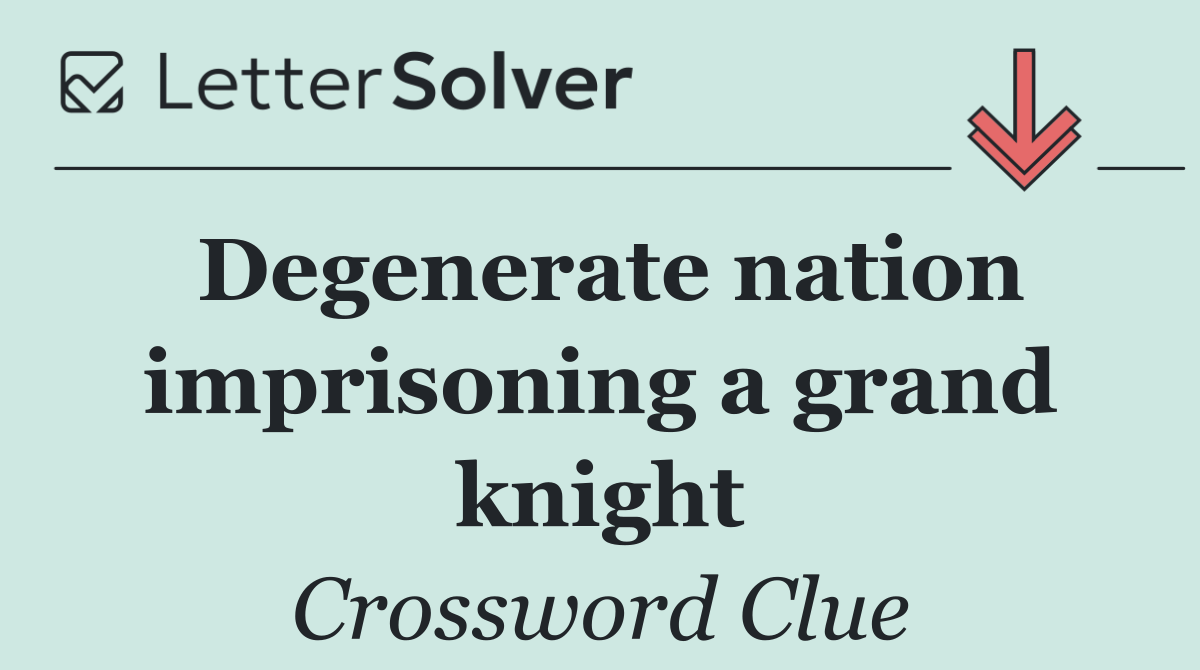 Degenerate nation imprisoning a grand knight