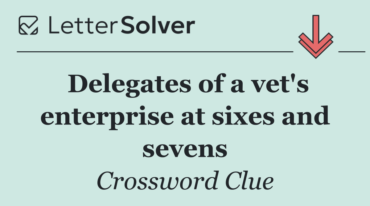 Delegates of a vet's enterprise at sixes and sevens