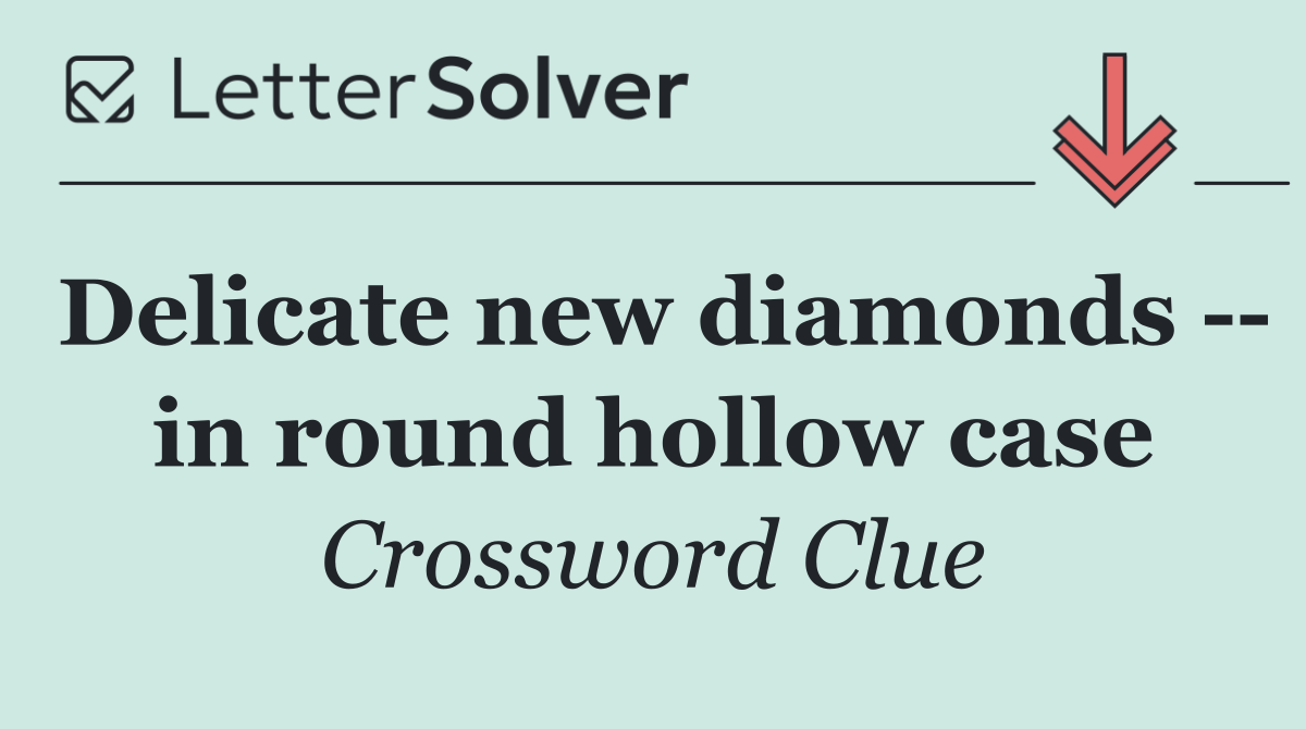 Delicate new diamonds    in round hollow case