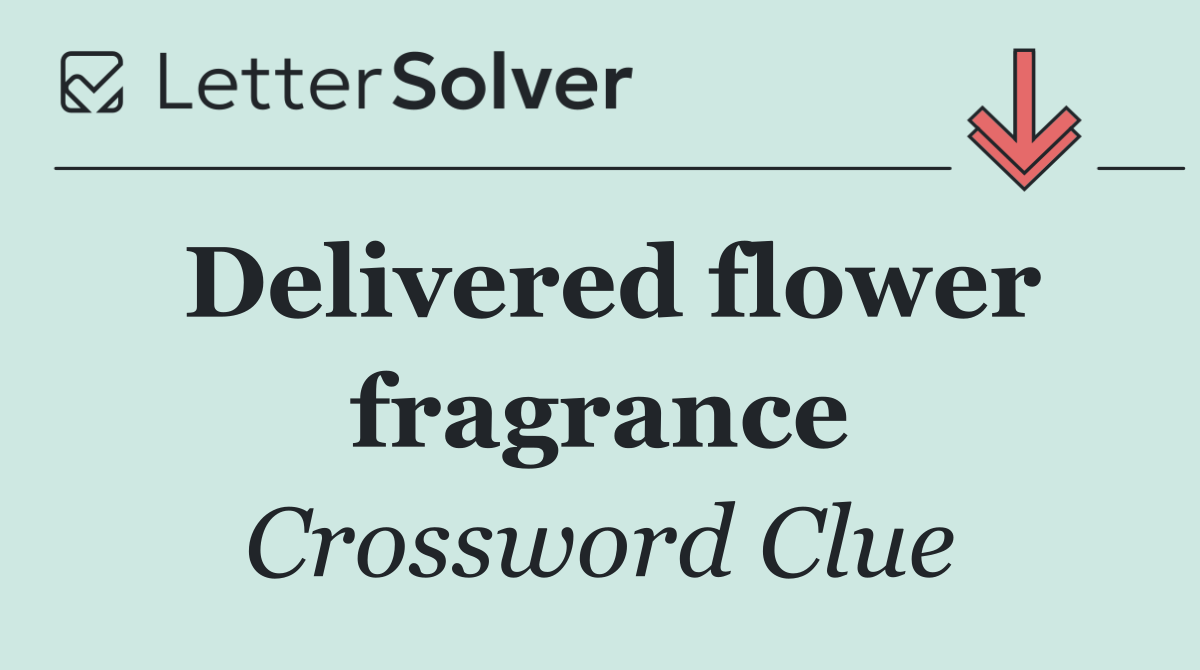 Delivered flower fragrance