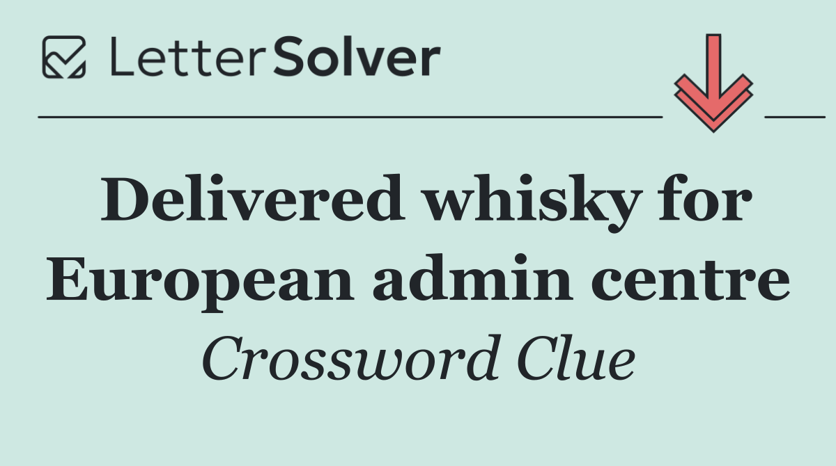 Delivered whisky for European admin centre
