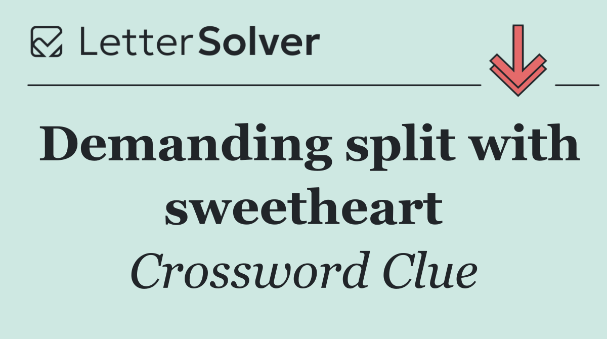 Demanding split with sweetheart