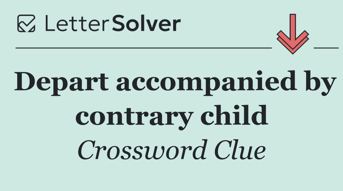 Depart accompanied by contrary child