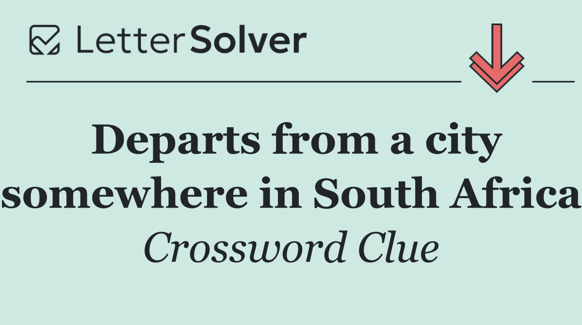 Departs from a city somewhere in South Africa