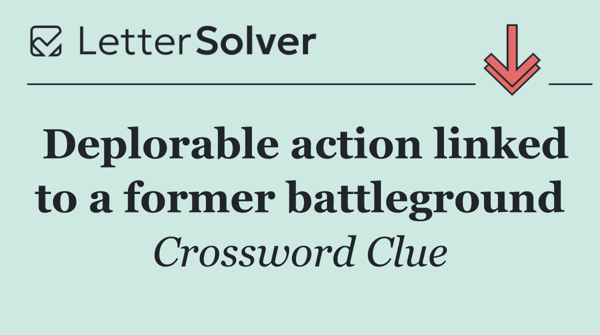Deplorable action linked to a former battleground