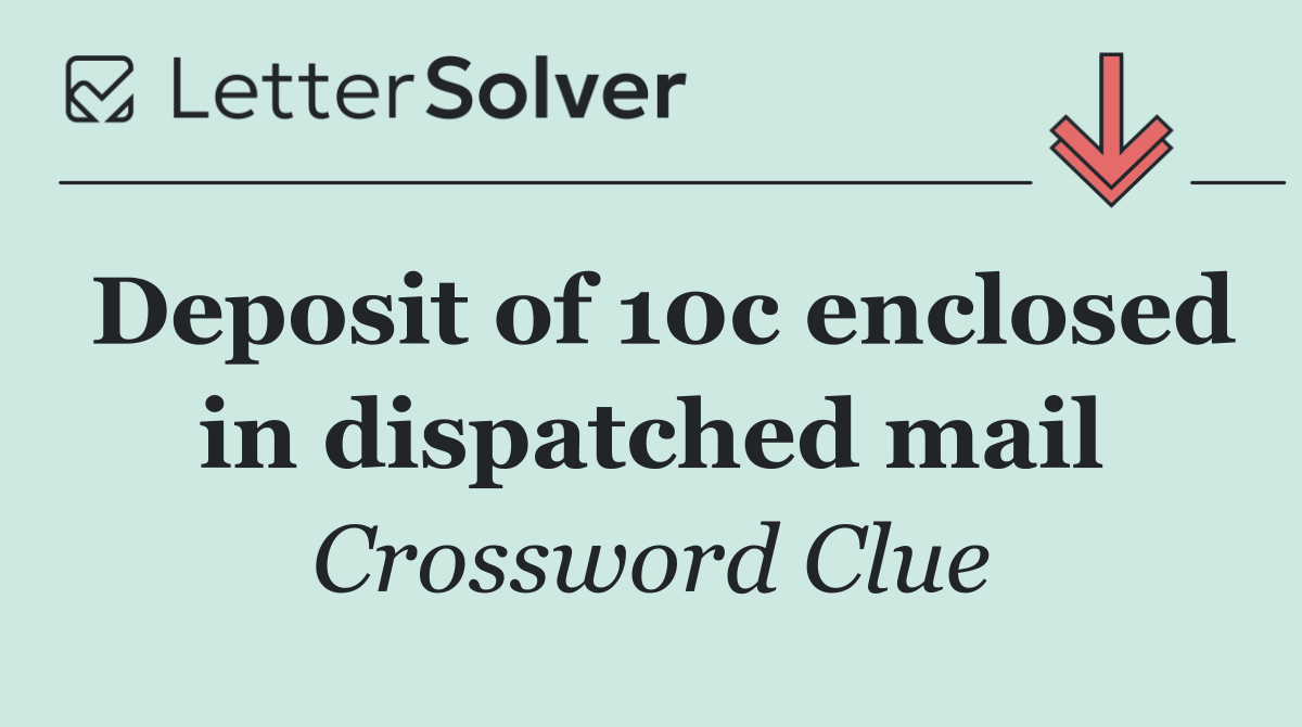 Deposit of 10c enclosed in dispatched mail