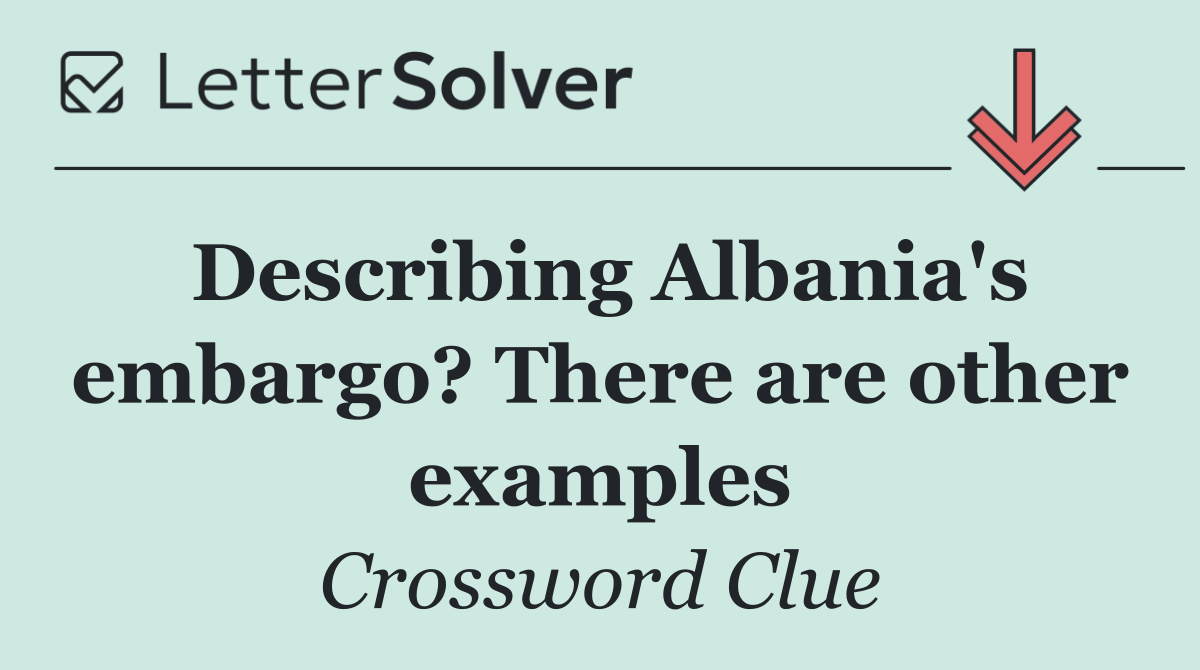 Describing Albania's embargo? There are other examples
