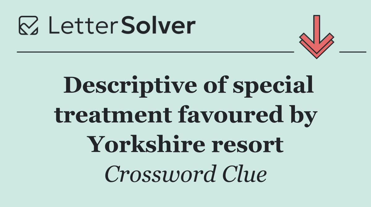 Descriptive of special treatment favoured by Yorkshire resort