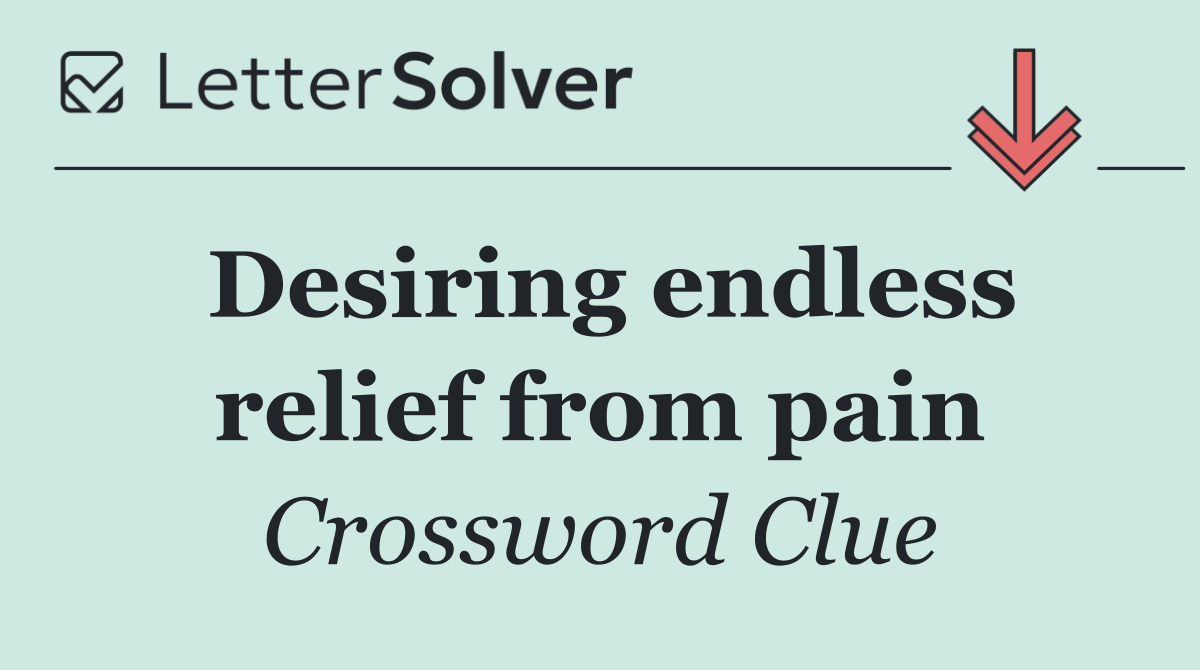 Desiring endless relief from pain