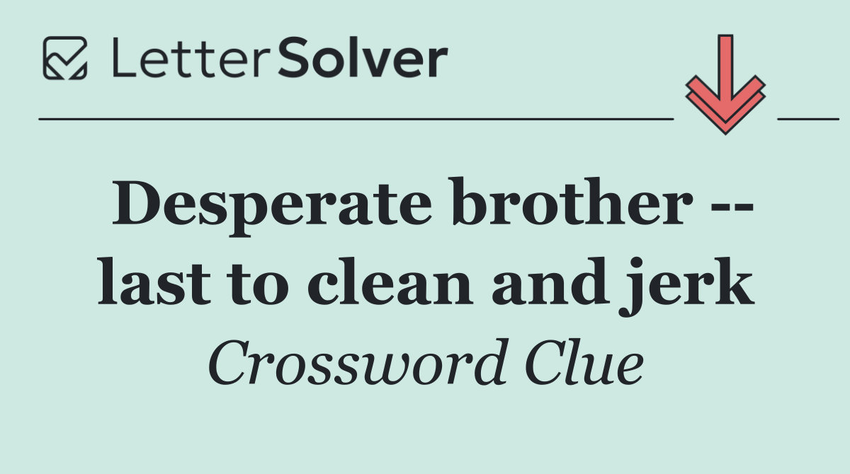Desperate brother    last to clean and jerk