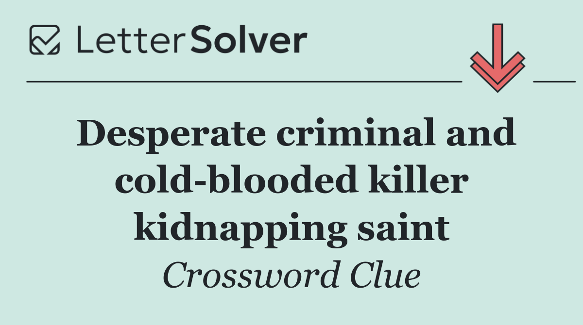 Desperate criminal and cold blooded killer kidnapping saint