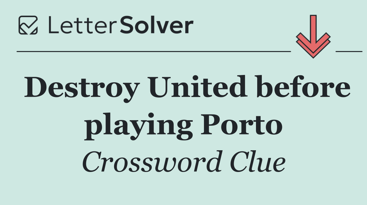 Destroy United before playing Porto
