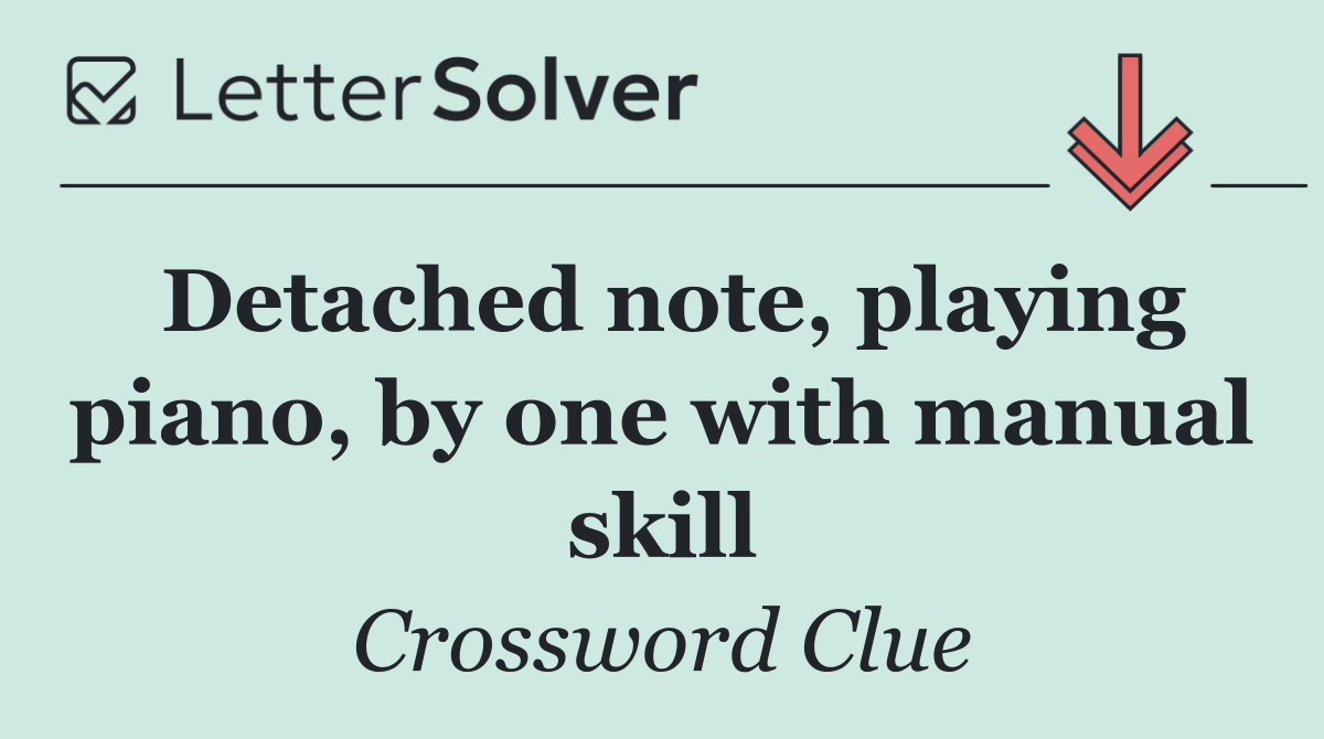 Detached note, playing piano, by one with manual skill