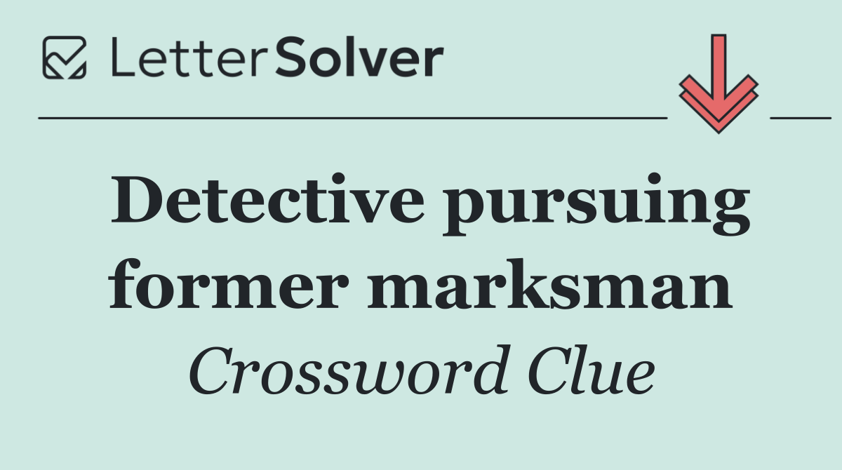Detective pursuing former marksman