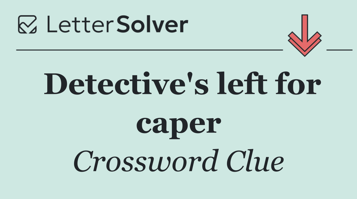 Detective's left for caper