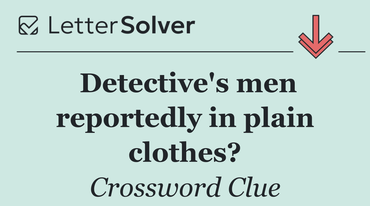 Detective's men reportedly in plain clothes?