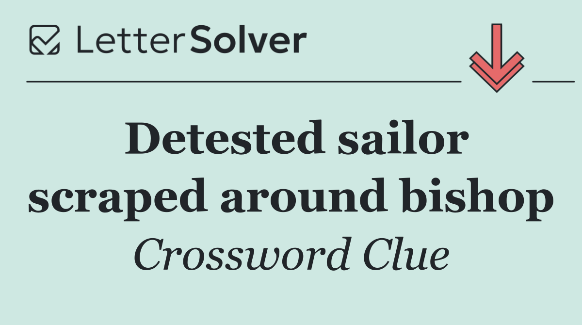 Detested sailor scraped around bishop