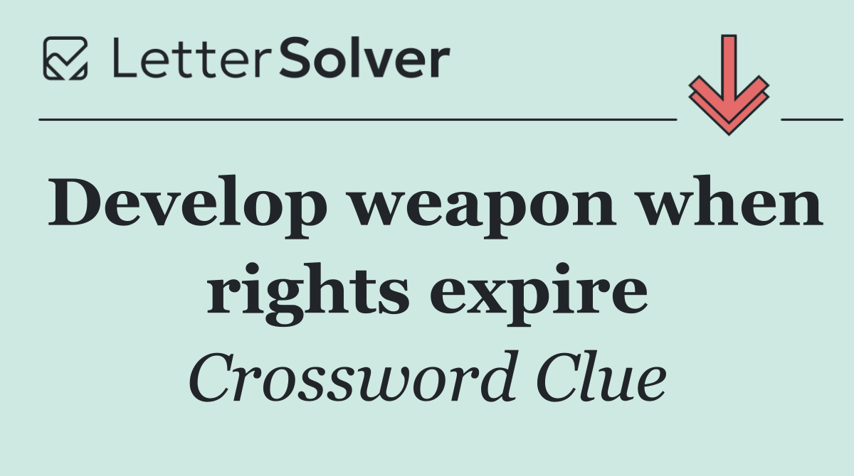 Develop weapon when rights expire