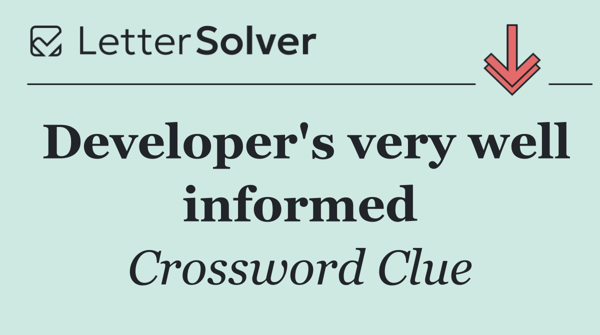 Developer's very well informed