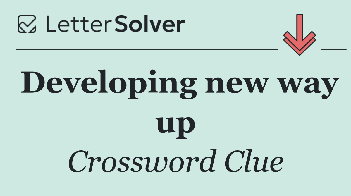 Developing new way up