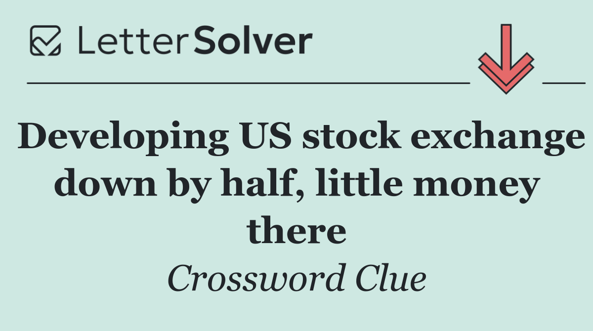 Developing US stock exchange down by half, little money there