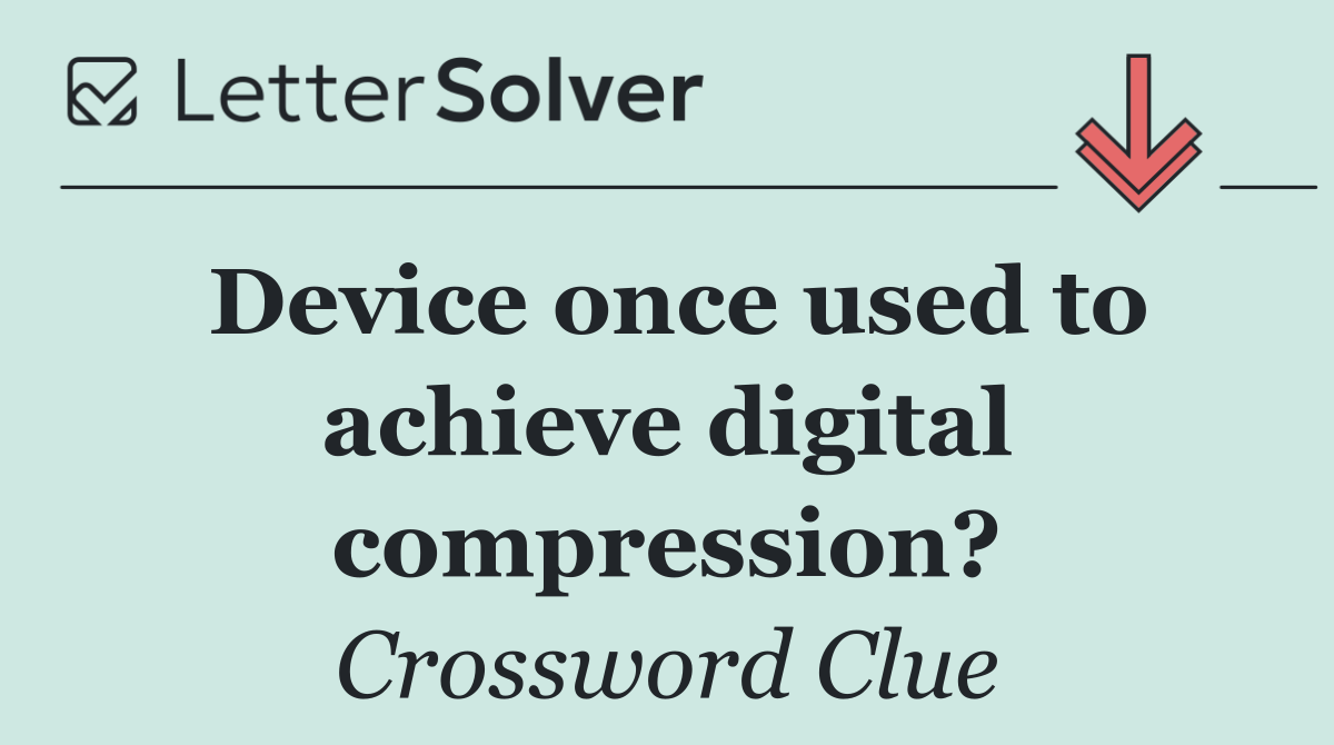 Device once used to achieve digital compression?