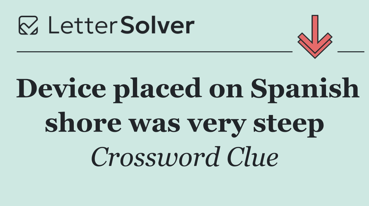 Device placed on Spanish shore was very steep