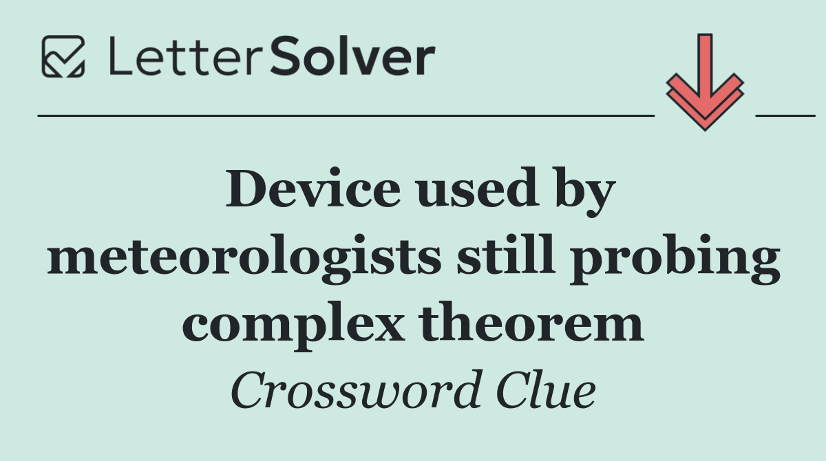 Device used by meteorologists still probing complex theorem