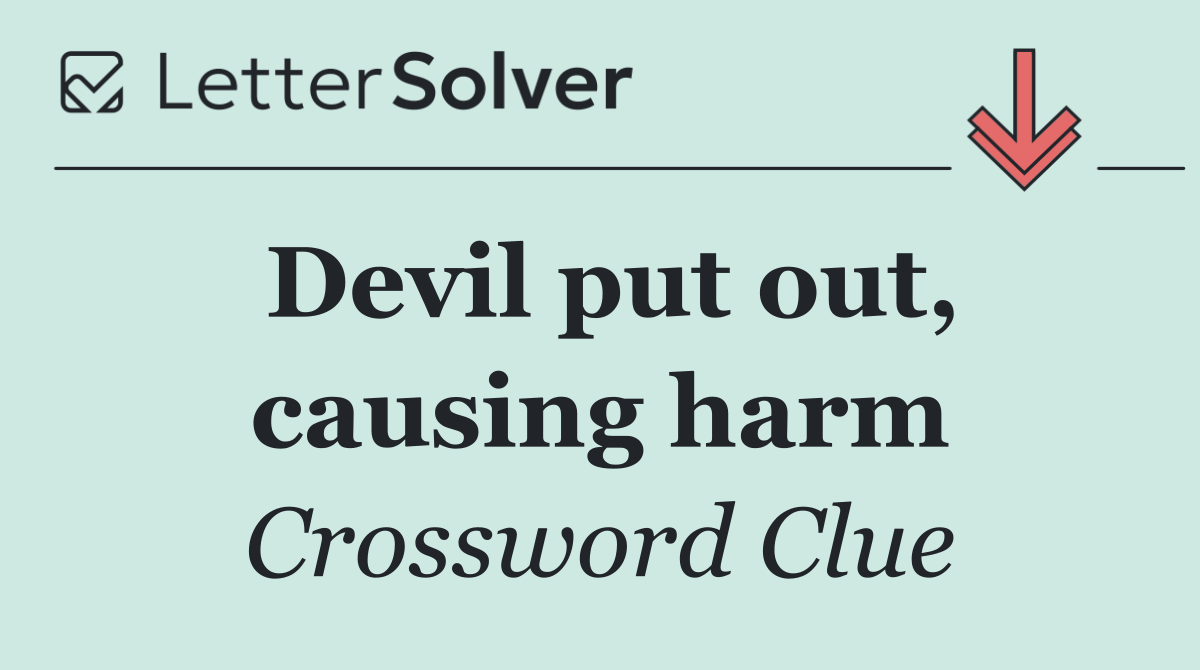 Devil put out, causing harm