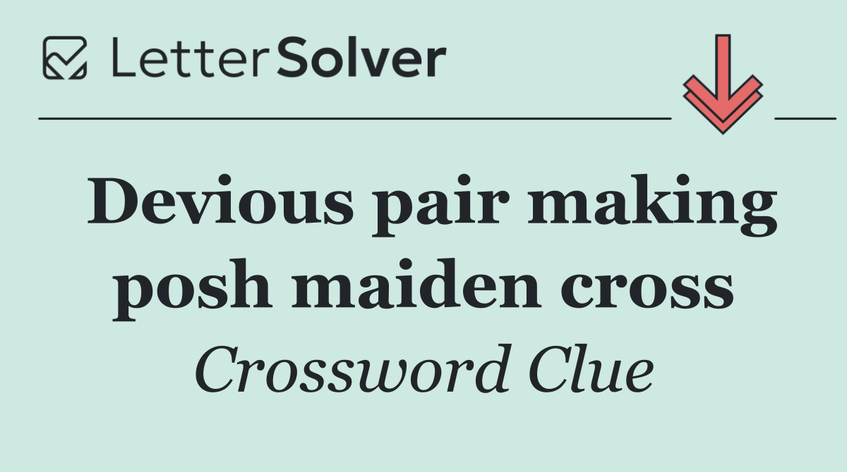 Devious pair making posh maiden cross