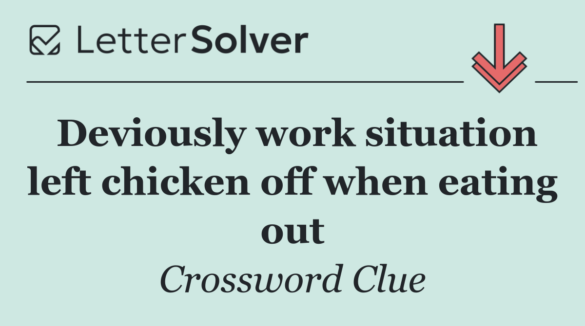 Deviously work situation left chicken off when eating out