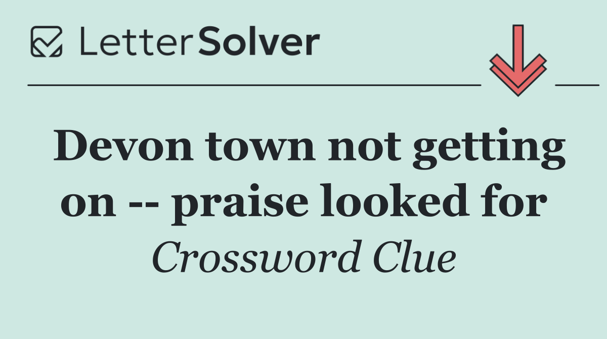 Devon town not getting on    praise looked for