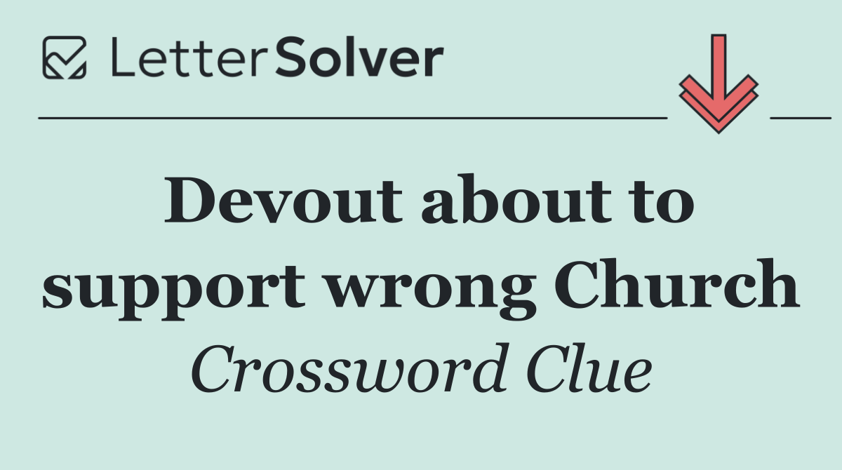 Devout about to support wrong Church