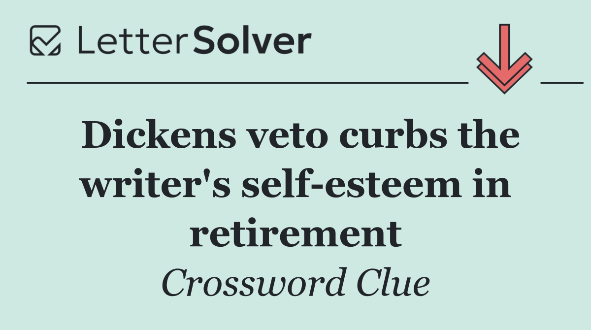 Dickens veto curbs the writer's self esteem in retirement