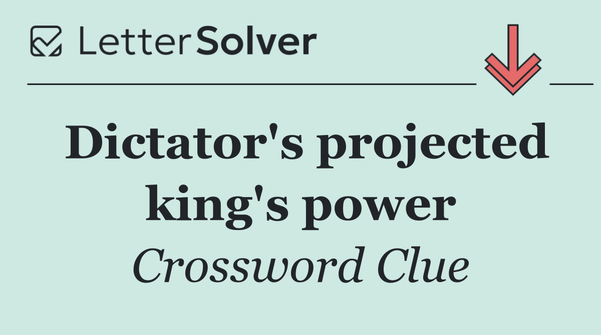 Dictator's projected king's power